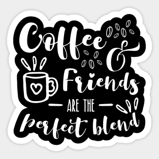 Coffee And Friends Are The Perfect Blend For Coffee Lovers Sticker